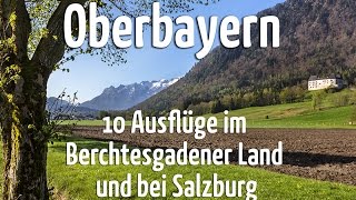 Oberbayern 10 Ausflüge im Berchtesgadener Land und bei Salzburg [upl. by Aisercal]