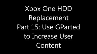 Xbox One Internal Hard Drive Replacement Part 15 Use GParted to Increase User Content [upl. by Springer]