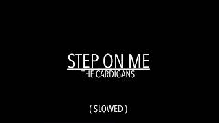 Step on Me  The Cardigans  slowed [upl. by Ennirroc]