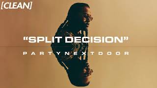 CLEAN PARTYNEXTDOOR  SPLIT DECISION [upl. by Attelrac]