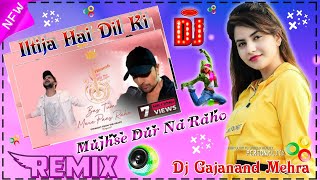 Iltija Hai Dil Ki Mujhse Dur Na Raho Dj Full Song Dj RemixDj djgajanandmehra [upl. by Otanutrof]