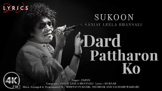 Dard Pattharon Ko LYRICS  Papon  Sanjay Leela Bhanshali  Kumaar  Sukoon Album [upl. by Gunn]