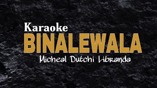 BINALEWALA  KARAOKE  MICHEAL Dutchi LIBRANDA [upl. by Manuela]