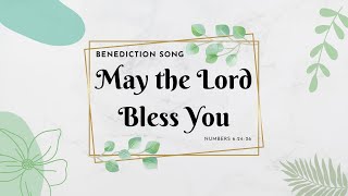 May the Lord Bless You Benediction Song Numbers 6​2426 [upl. by Richarda]