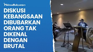 Diskusi Kebangsaan Dibubarkan Orang Tak Dikenal dengan Brutal [upl. by Nikola759]