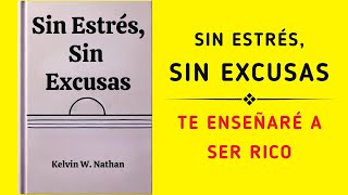 Sin Estrés Sin Excusas Te Enseñaré A Ser Rico Audiolibro [upl. by Zetnod]