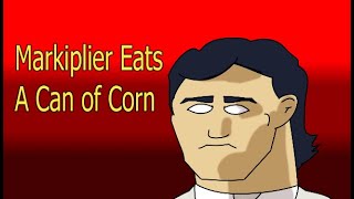 Markiplier Eats a Can of Del Monte Whole Kernel Corn [upl. by Candace]