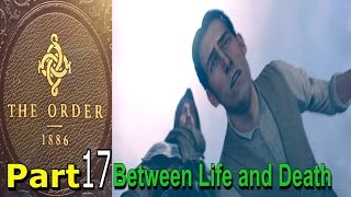 The Order 1886 Walkthrough Gameplay Part 17 Between Life and Death Chapter 13 Single Player Lets Pl [upl. by Hannan726]