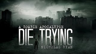 Die Trying Nicholas Ryan Audiobook A zombie apocalypse [upl. by Vipul]