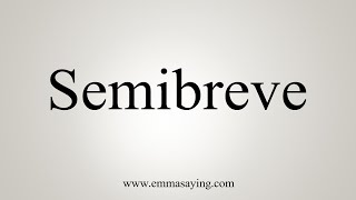 How To Say Semibreve [upl. by Notsruht]