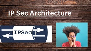 IP Sec Architecture and Types [upl. by Alra]