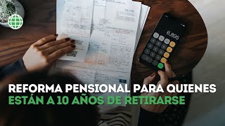 Claves de la Reforma Pensional para quienes están a 10 años de retirarse [upl. by Yanaj]