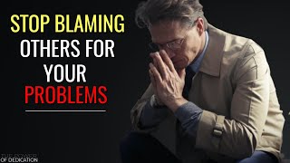 STOP BLAMING OTHERS for your problems  Best Motivational Video [upl. by Akelahs580]