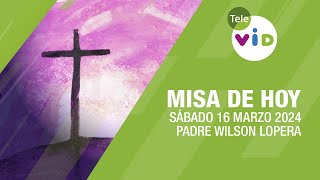 Misa de hoy ⛪ Sábado 16 Marzo de 2024 Padre Wilson Lopera TeleVID MisaDeHoy Misa [upl. by Ignaz228]