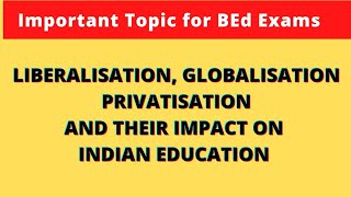 Liberalisation Globalisation Privatisation and their impact on Indian Education  Short Notes BEd [upl. by Joya767]