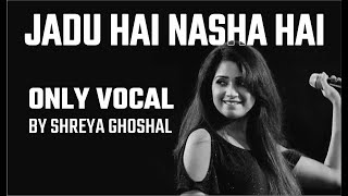 JADU HAI NASHA HAI  SHREYA GHOSAL  TUNE  ONLY VOCAL [upl. by Fennelly]