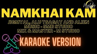 NAMKHAI KAM  KARAOKE VERSION   Jigmyal Alu Tsagay and Alien [upl. by Asin]