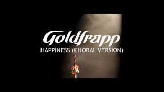 Goldfrapp Happiness Choral Version [upl. by Essyle]