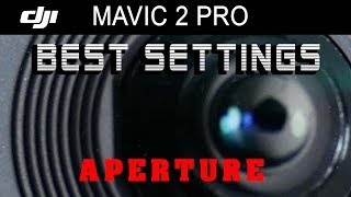 DJI Mavic 2 Pro  BEST Camera and Video SETTINGS for Aperture [upl. by Lardner]