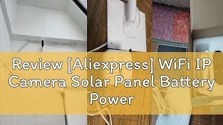 Review Aliexpress WiFi IP Camera Solar Panel Battery Powered Wireless Outdoor Security 1080P HD C [upl. by Yadsendew634]