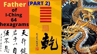 The Father of Sixtyfour Hexagrams Chien What are IChings 64 Hexagrams Part 2 [upl. by Eerehs]