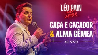 CAÇA E CAÇADOR E ALMA GÊMEA Fábio Jr  Léo Pain Canta o Amor  AO VIVO [upl. by Nyroc79]