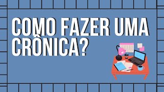 COMO FAZER UMA CRÔNICA PASSO A PASSO COM EXEMPLOS [upl. by Nos]