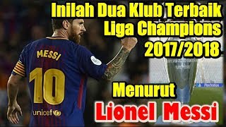 Inilah Dua Klub Terbaik Liga Champions 20172018 Menurut Lionel Messi [upl. by Reivax]