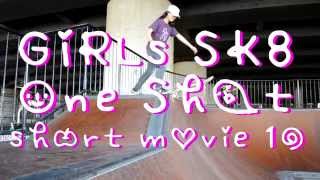 GIRLs SK8 ONE SHOT short movie 10  SEP 2015 [upl. by Wilterdink]