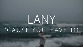 LANY  Cause You Have To Lyrics  Slowed [upl. by Drawdesemaj]