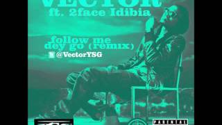 Vector Ft 2Face Idibia  Follow Me Dey Go Remix NEW 2013 [upl. by Larcher]