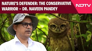 Nature’s Defender The Conservative Warrior  Dr Naveen Pandey [upl. by Sharline]