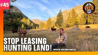 45 STOP LEASING HUNTING LAND with Dr Matt Rinella  Deer Talk Now Podcast [upl. by Cayser235]