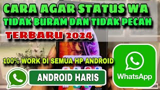 Cara Agar Status WA Tidak Buram Dan Tidak Pecah Terbaru  Tutorial WhatsApp 2024 [upl. by Ycnuahc]