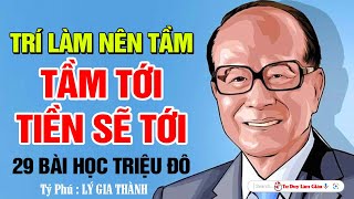 Tầm Tới Tiền Sẽ Tới  29 Bài Học Triệu Đô Từ Tỷ Phú Lý Gia Thành  Tư Duy Làm Giàu [upl. by Asereht142]