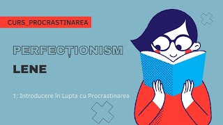 1 Introducere în Lupta cu Procrastinarea CURSLene și Perfecționism [upl. by Ennazor]