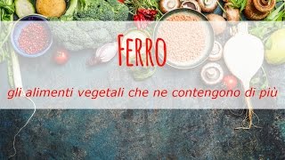 Ferro gli alimenti vegetali che ne contengono di più e consigli per una migliore assimilazione [upl. by Eerrehc]