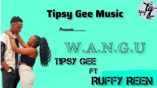 TIPSY GEE ft RUFFY REEN  WANGU Official Lyric Video [upl. by Aiak]