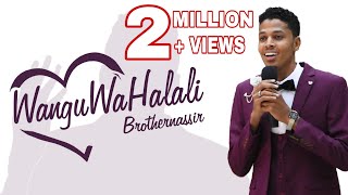 Brother Nassir  Wangu Wa Halali Official Wedding Song With Lyrics [upl. by Uhsoj]