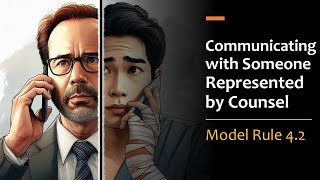 Communicating with Someone Represented by Counsel  Model Rule 42 [upl. by Nylzor]