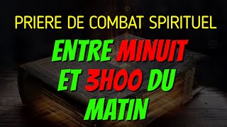 PRIERE DE COMBAT SPIRITUEL ENTRE MINUIT ET 3 HEURES  PRIERE AU NOM PUISSANT DE JESUS CHRIST [upl. by Syah]