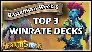 TOP 3 WINRATE RASTAKHAN DECKS  WEEK 2  Rastakhan’s Rumble Hearthstone [upl. by Billmyre710]