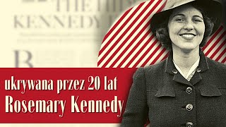 Rosemary Kennedy – czarna owca rodziny  podcast [upl. by Pantheas]