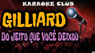 GILLIARD  DO JEITO QUE VOCÊ DEIXOU  KARAOKÊ [upl. by Viridis]