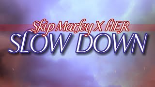 Slow Down  Skip Marley X HER  Lyrics [upl. by Quar]