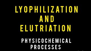 Lyophilization and Elutriation  Lecture 2  Miscellaneous Processes  PharmD Physical Pharmacy [upl. by Aicile]