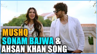 Sonam Bajwa and Ahsan Khan Song Mushq  Ahsan Khan [upl. by Ayinat]