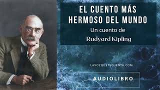 El cuento más hermoso del mundo de Rudyard Kipling Audiolibro completo Voz humana real [upl. by Aleahpar]