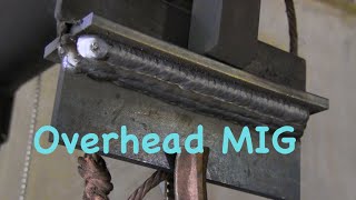 MIG Welding Overhead  Mig basics part 8 [upl. by Akinehs]