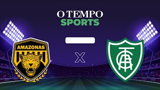 AMAZONAS x AMÉRICA  Veja AO VIVO a transmissão da partida [upl. by Jolyn]